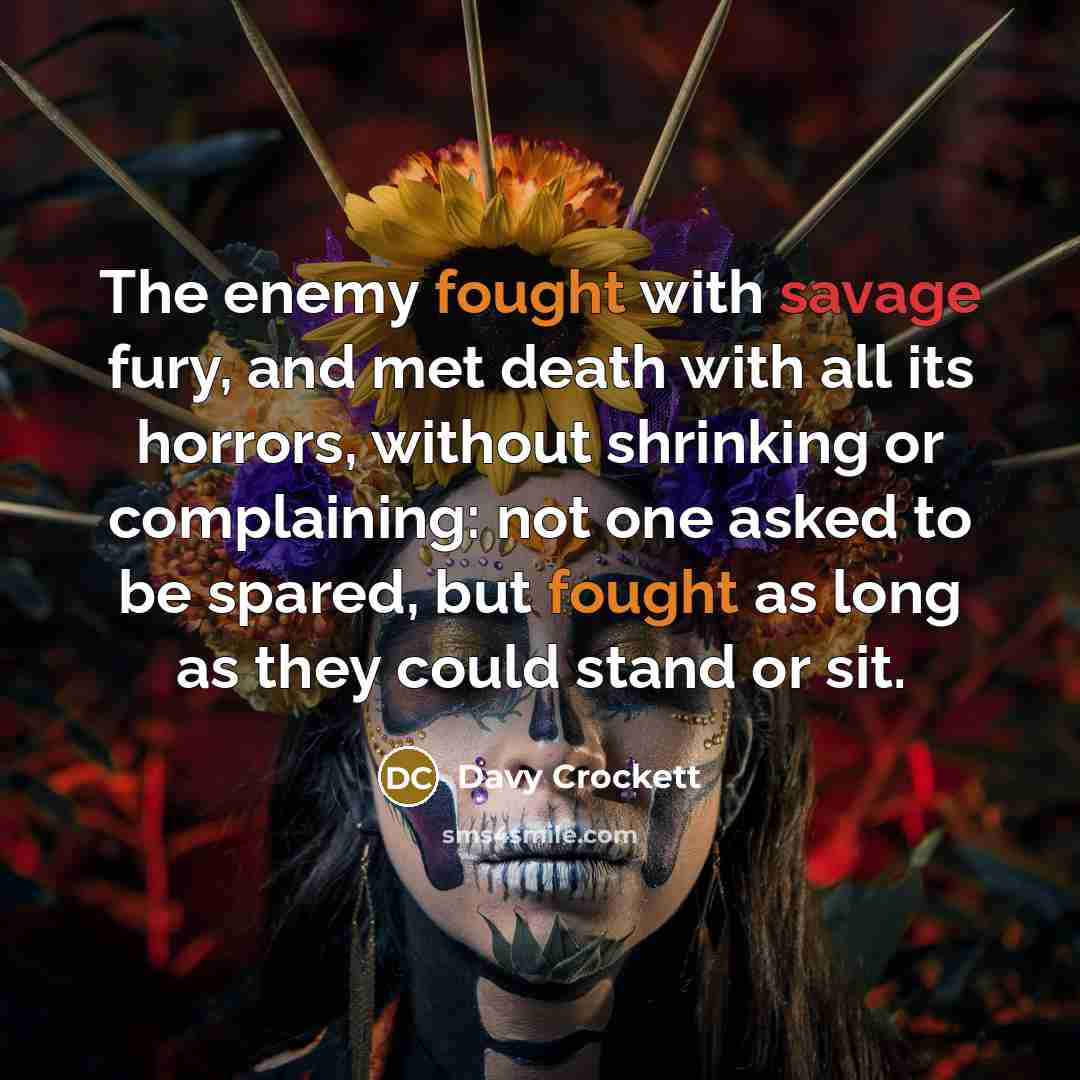 “The enemy fought with savage fury, and met death with…” quote by Davy Crockett