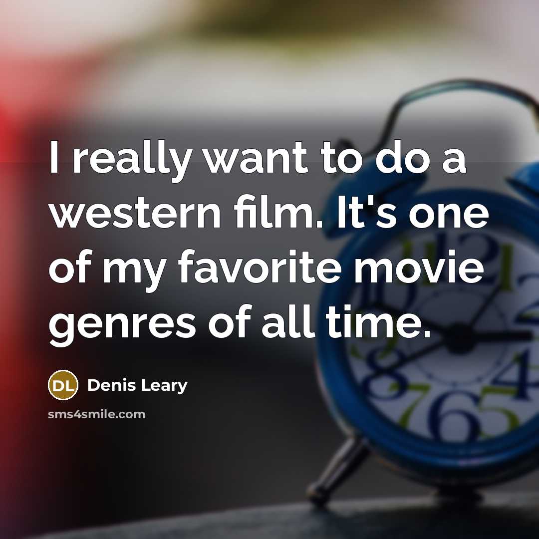 “I really want to do a western film. It's one…” quote by Denis Leary