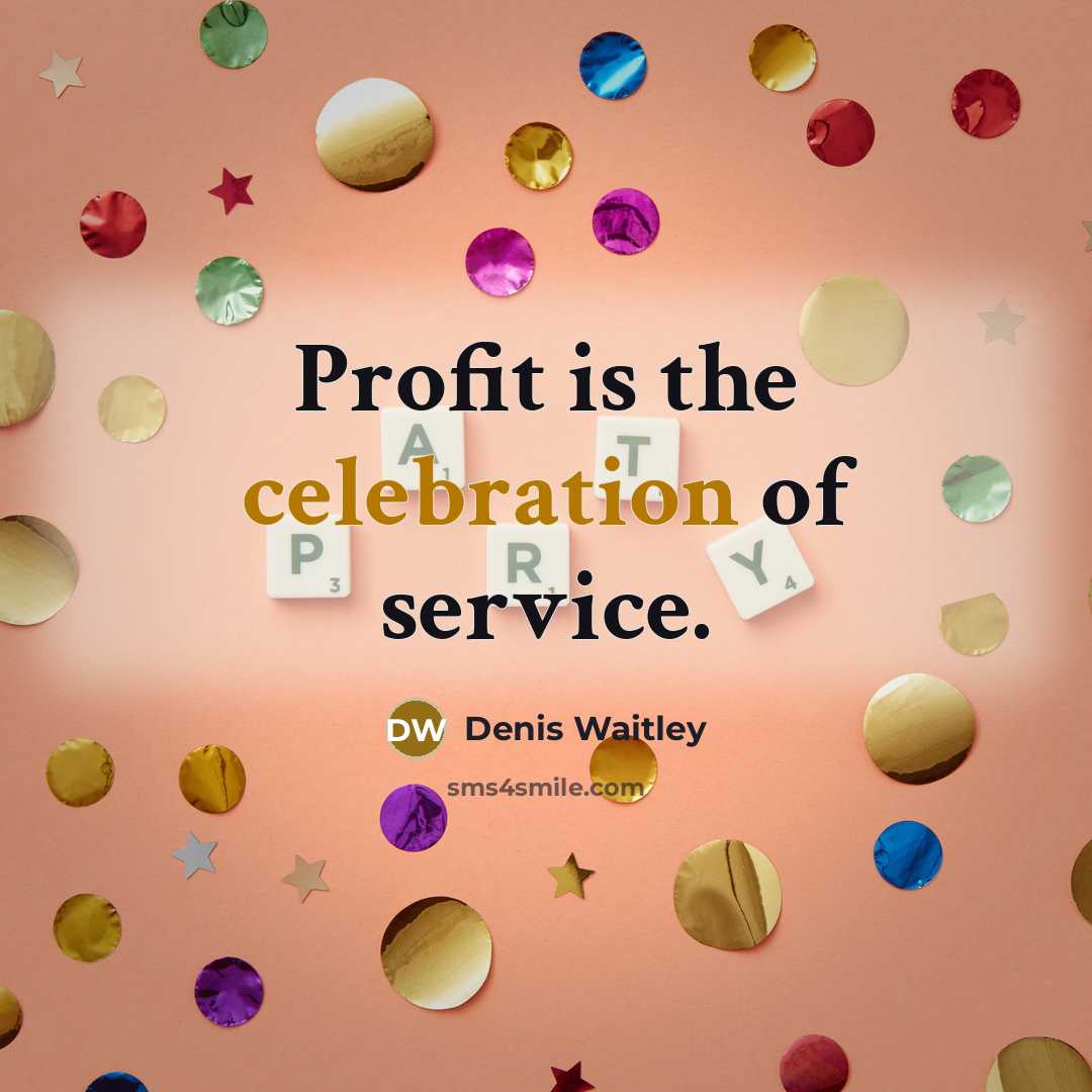 “Profit is the celebration of service.…” quote by Denis Waitley