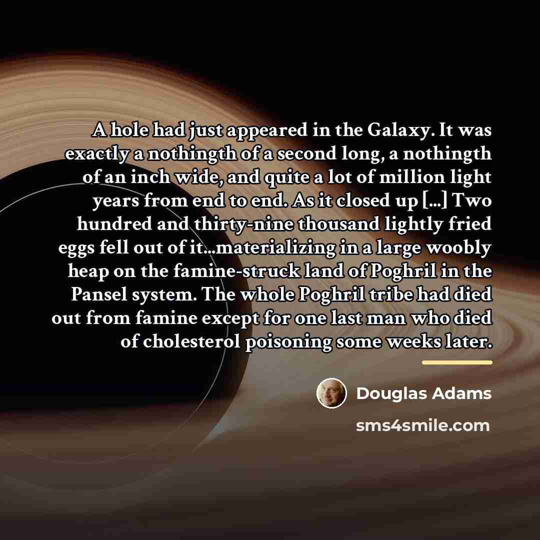 “A hole had just appeared in the Galaxy. It was…” quote by Douglas Adams