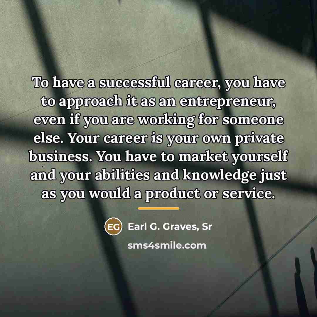 “To have a successful career, you have to approach it…” quote by Earl G. Graves, Sr