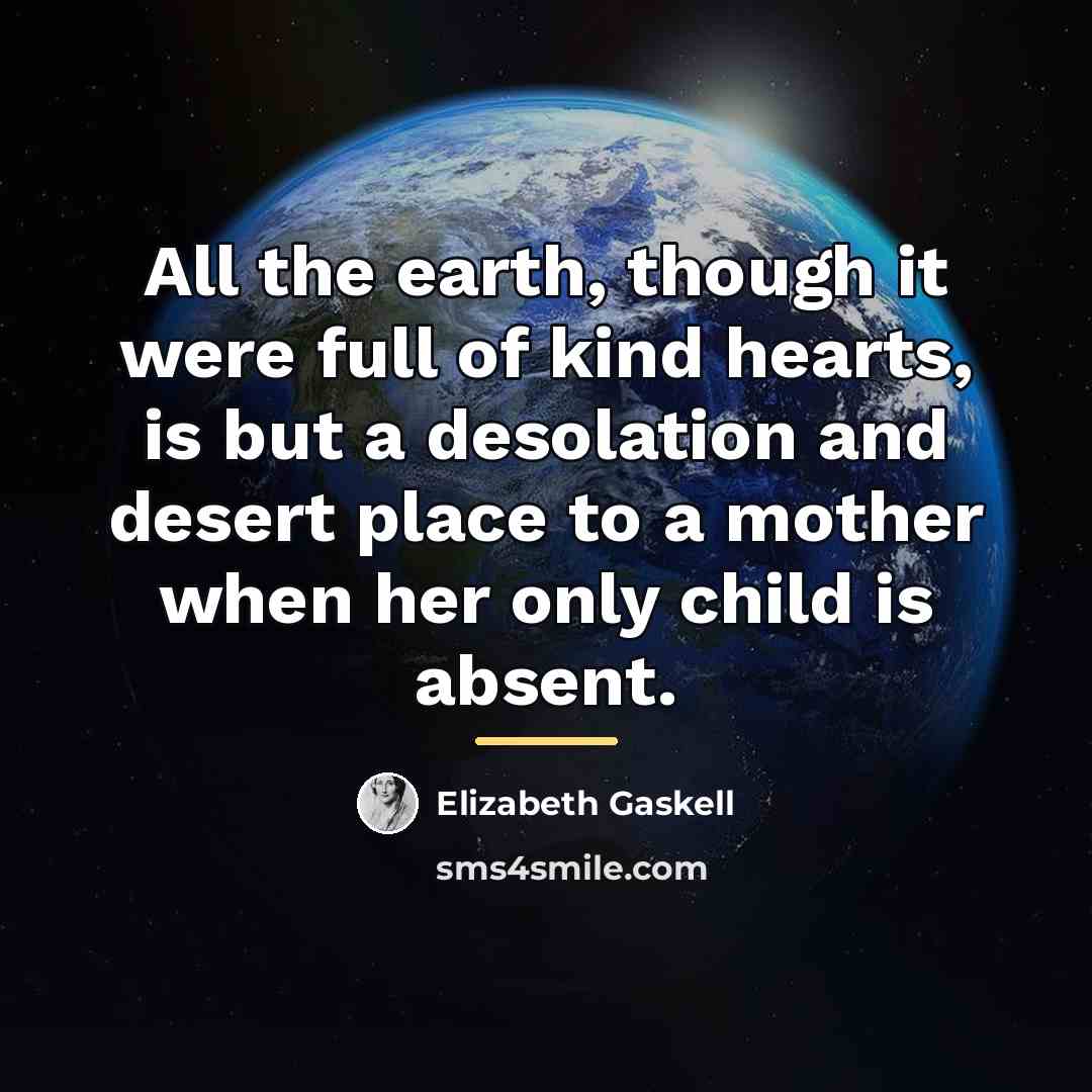“All the earth, though it were full of kind hearts,…” quote by Elizabeth Gaskell