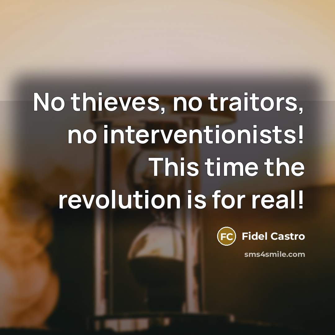 “No thieves, no traitors, no interventionists! This time the revolution…” quote by Fidel Castro