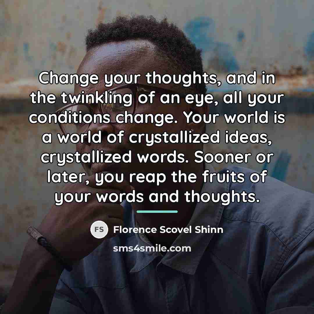 “Change your thoughts, and in the twinkling of an eye,…” quote by Florence Scovel Shinn