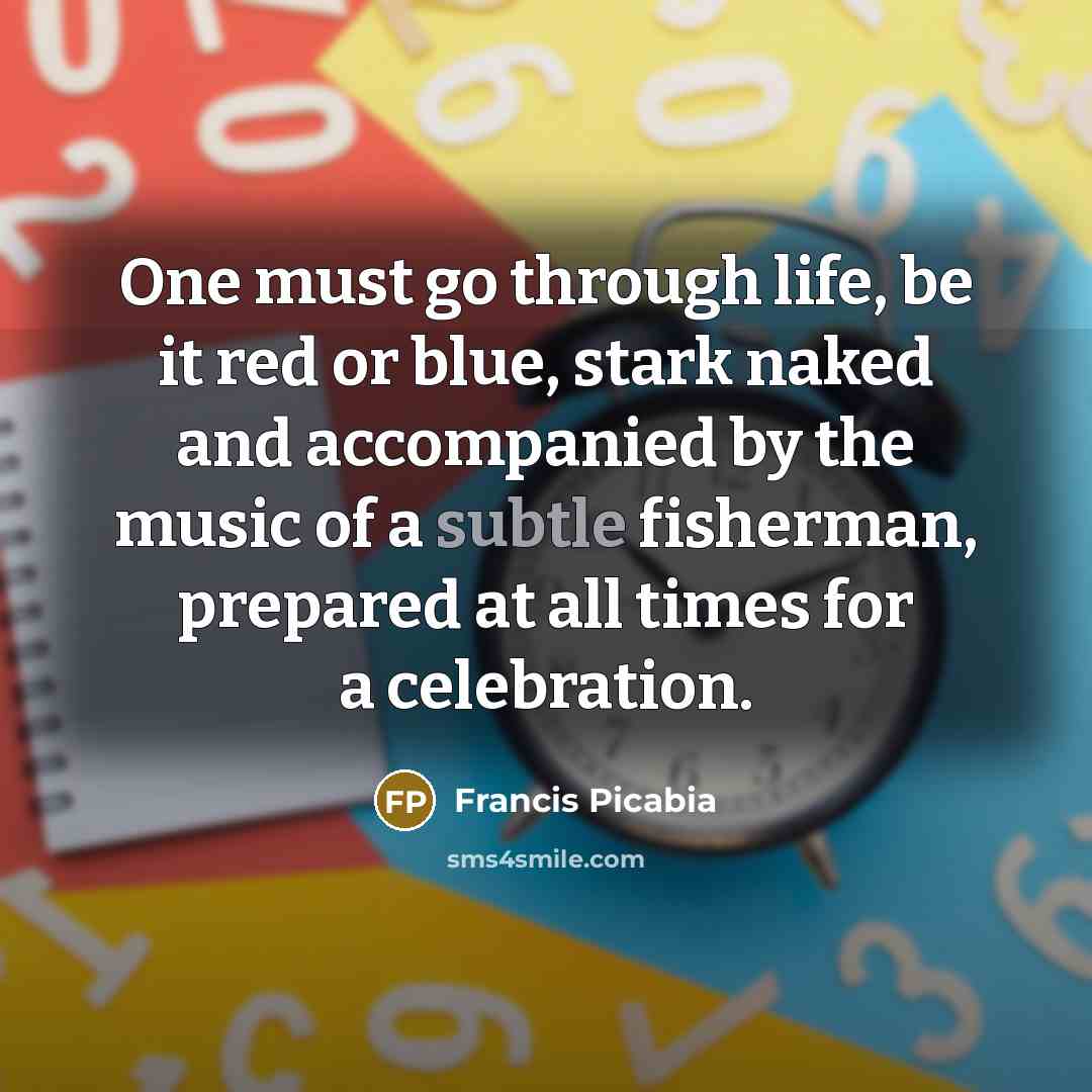 “One must go through life, be it red or blue,…” quote by Francis Picabia