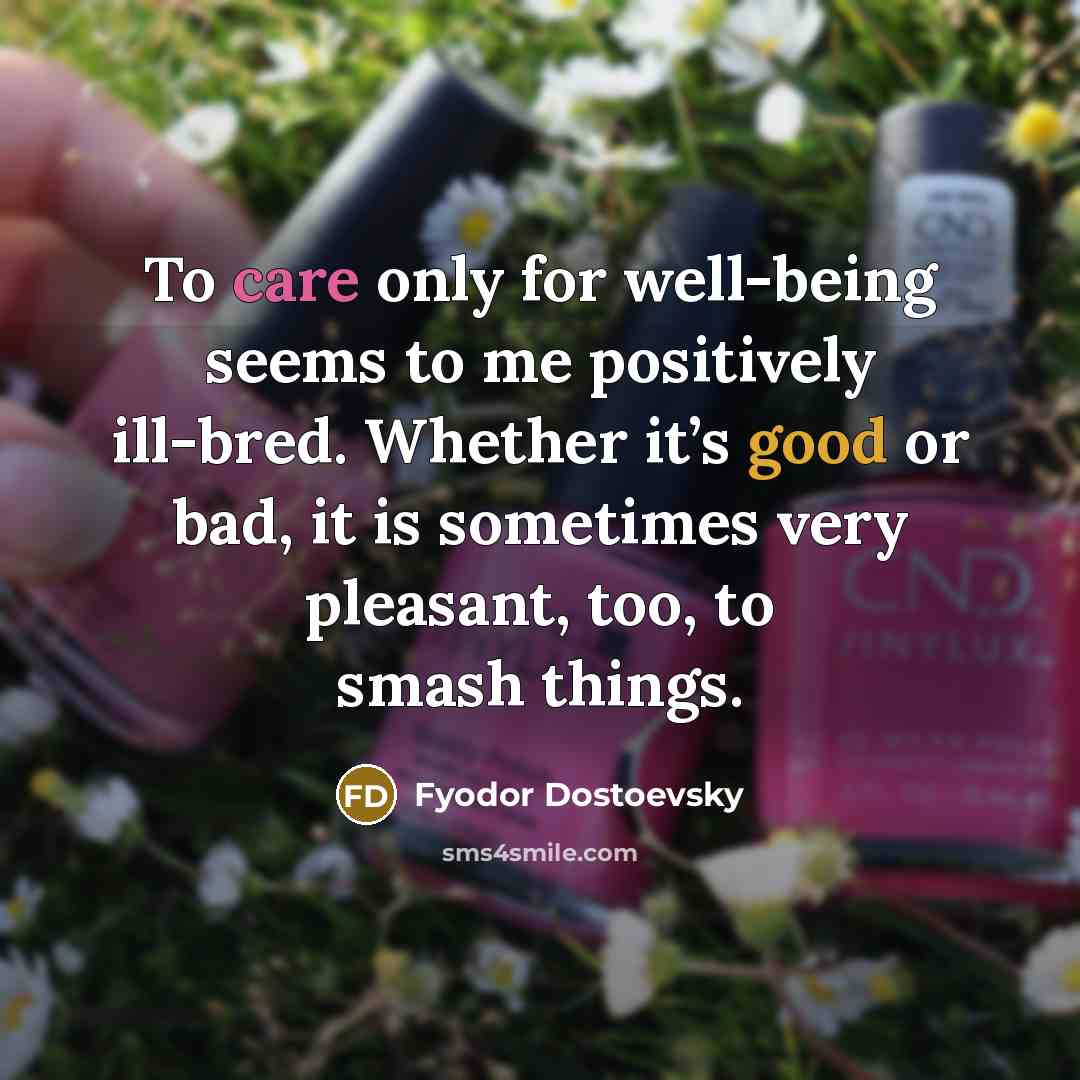 “To care only for well-being seems to me positively ill-bred.…” quote by Fyodor Dostoevsky