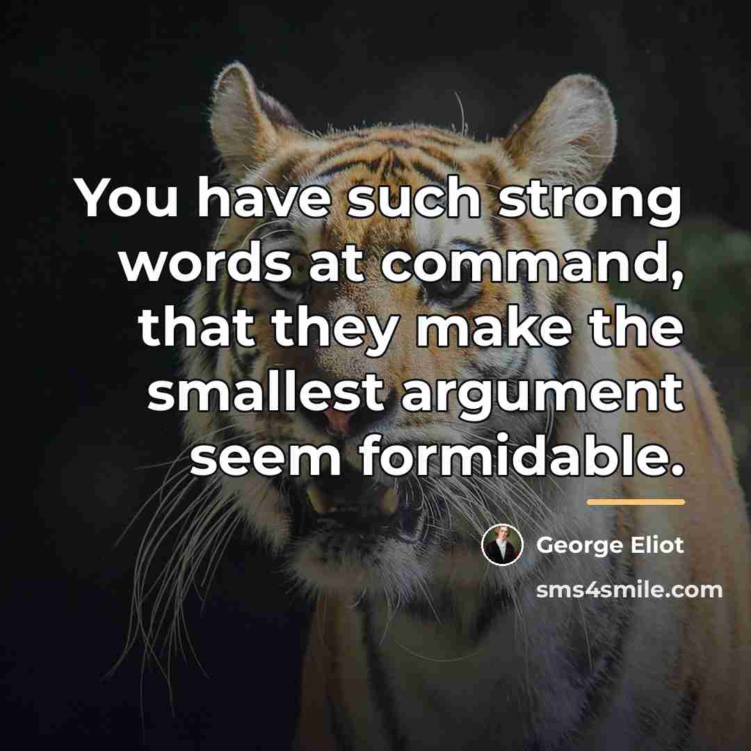“You have such strong words at command, that they make…” quote by George Eliot