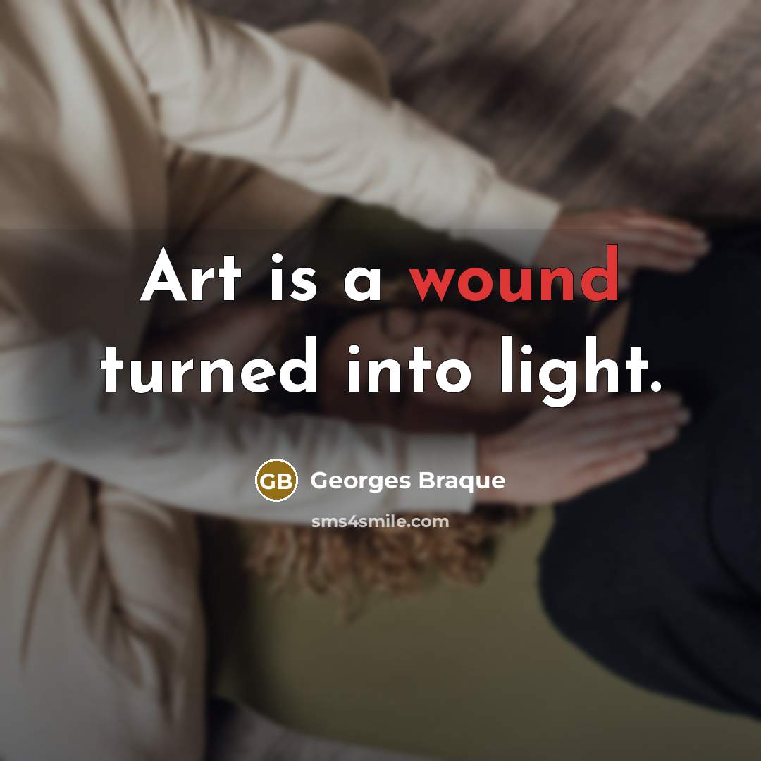 “Art is a wound turned into light.…” quote by Georges Braque