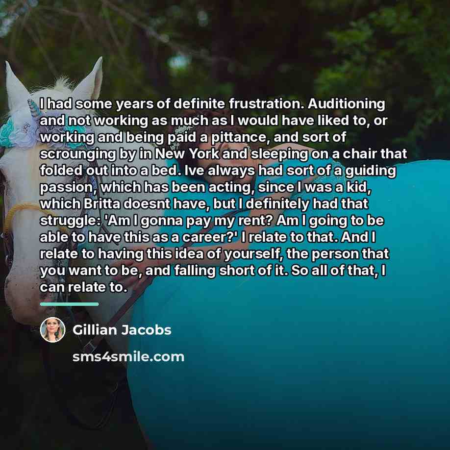 “I had some years of definite frustration. Auditioning and not…” quote by Gillian Jacobs