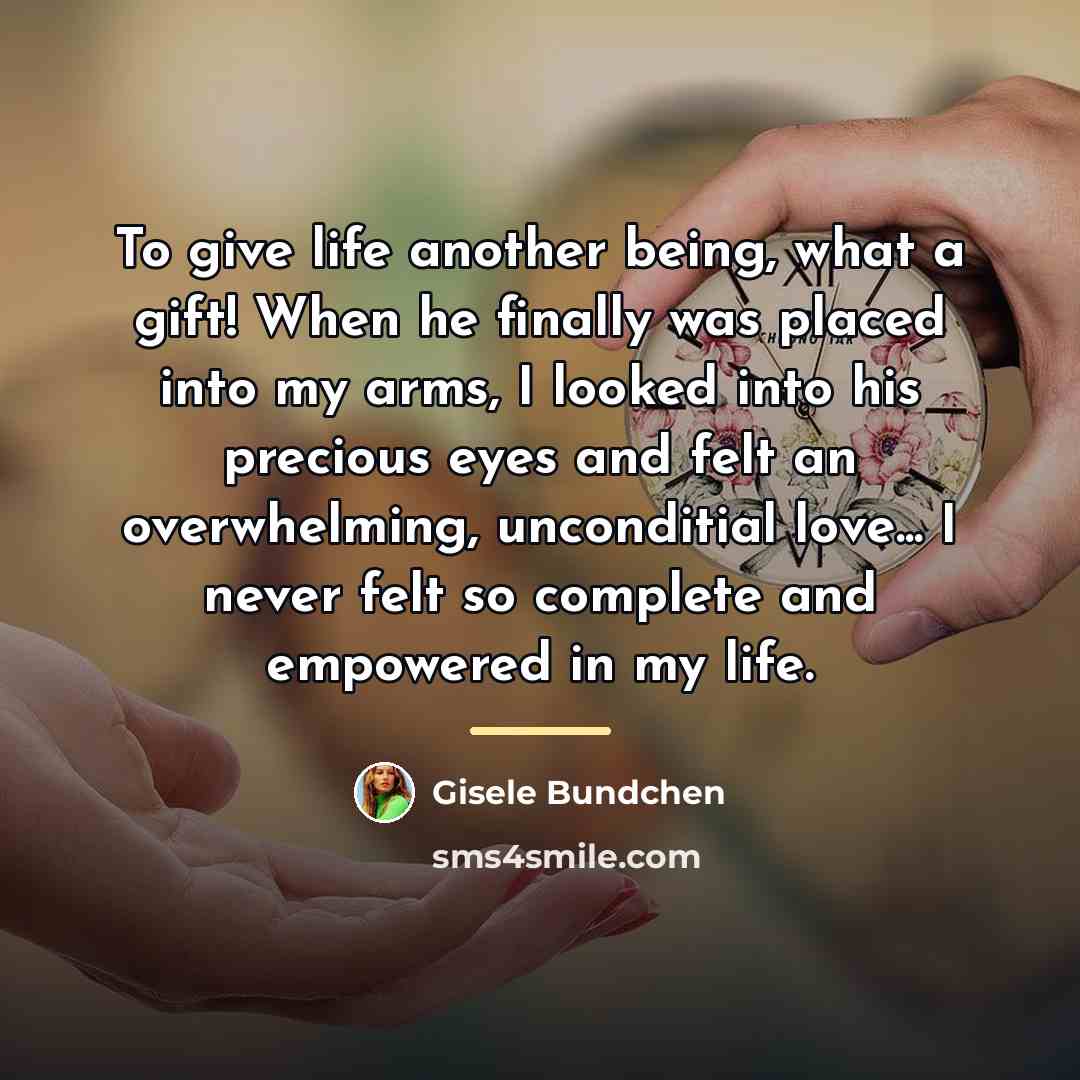 “To give life another being, what a gift! When he…” quote by Gisele Bundchen