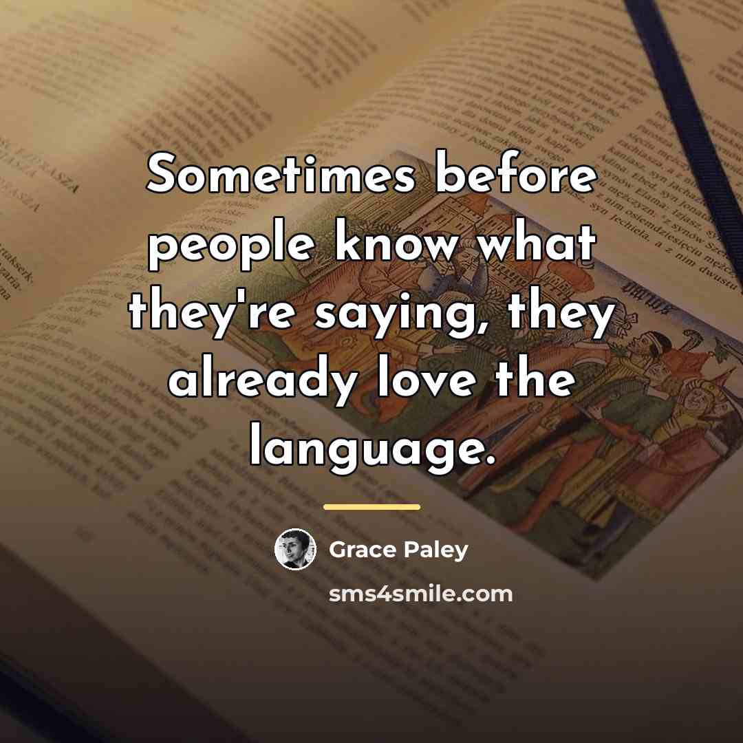 “Sometimes before people know what they're saying, they already love…” quote by Grace Paley
