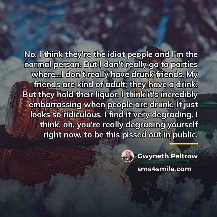 “No. I think they're the idiot people and I'm the…” quote by Gwyneth Paltrow