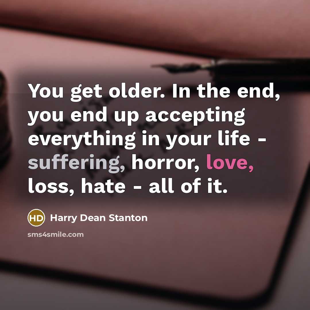 “You get older. In the end, you end up accepting…” quote by Harry Dean Stanton