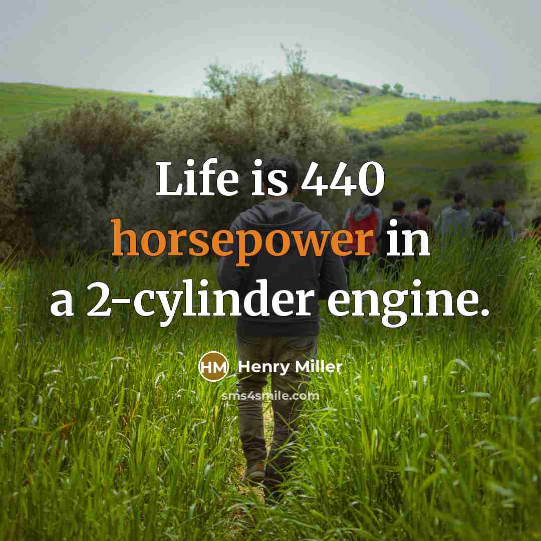 “Life is 440 horsepower in a 2-cylinder engine.” quote by Henry Miller