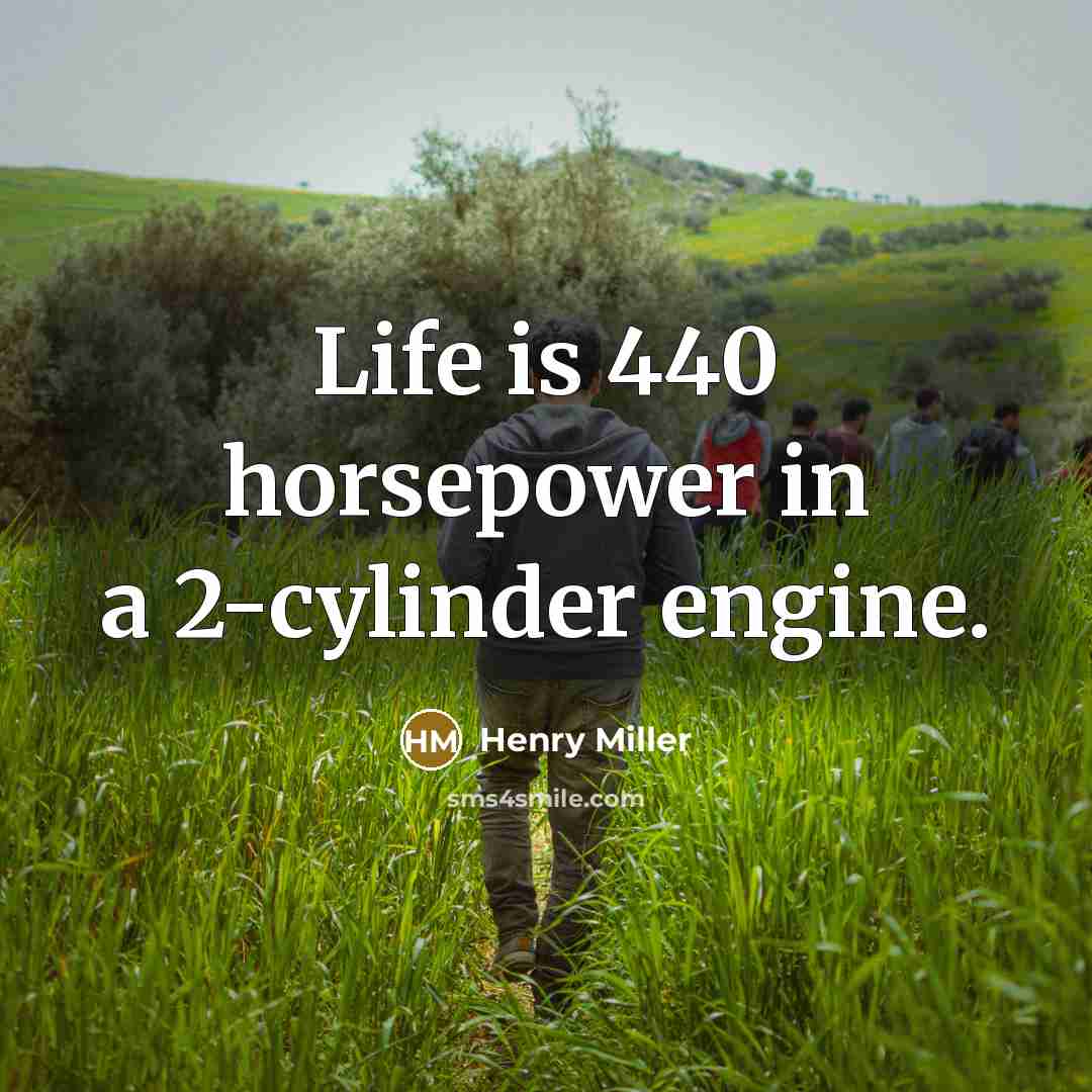 “Life is 440 horsepower in a 2-cylinder engine.…” quote by Henry Miller