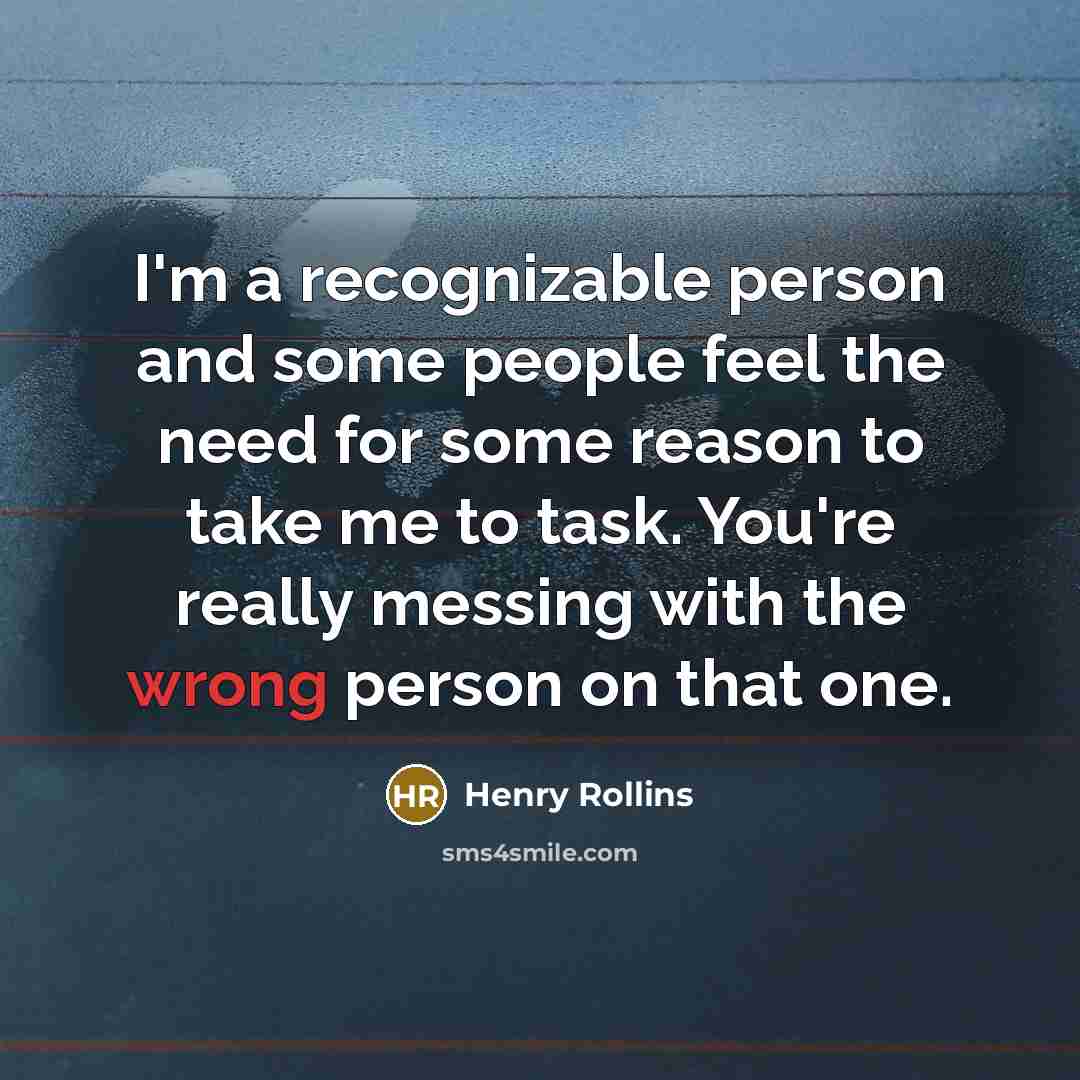 “I'm a recognizable person and some people feel the need…” quote by Henry Rollins