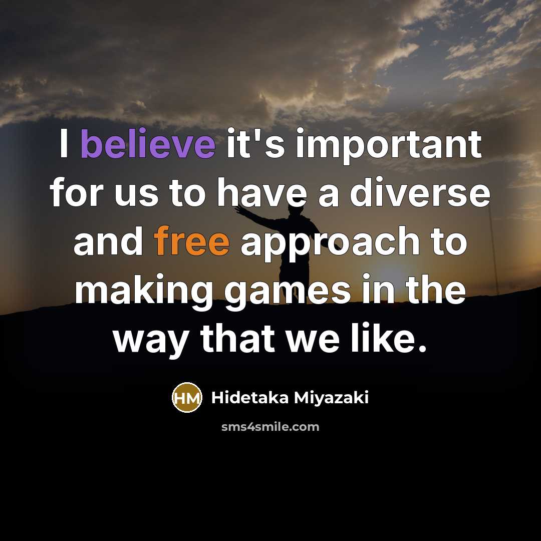 “I believe it's important for us to have a diverse…” quote by Hidetaka Miyazaki
