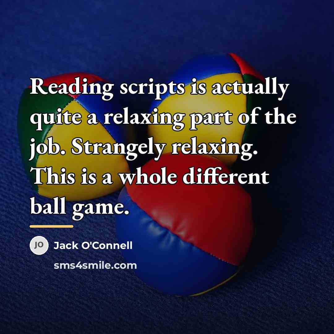 “Reading scripts is actually quite a relaxing part of the…” quote by Jack O'Connell