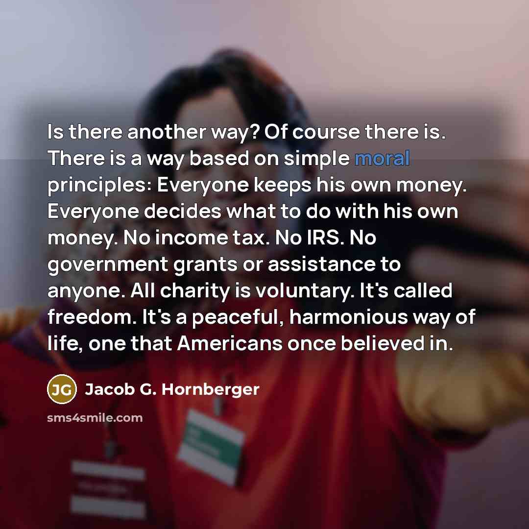 “Is there another way? Of course there is. There is…” quote by Jacob G. Hornberger