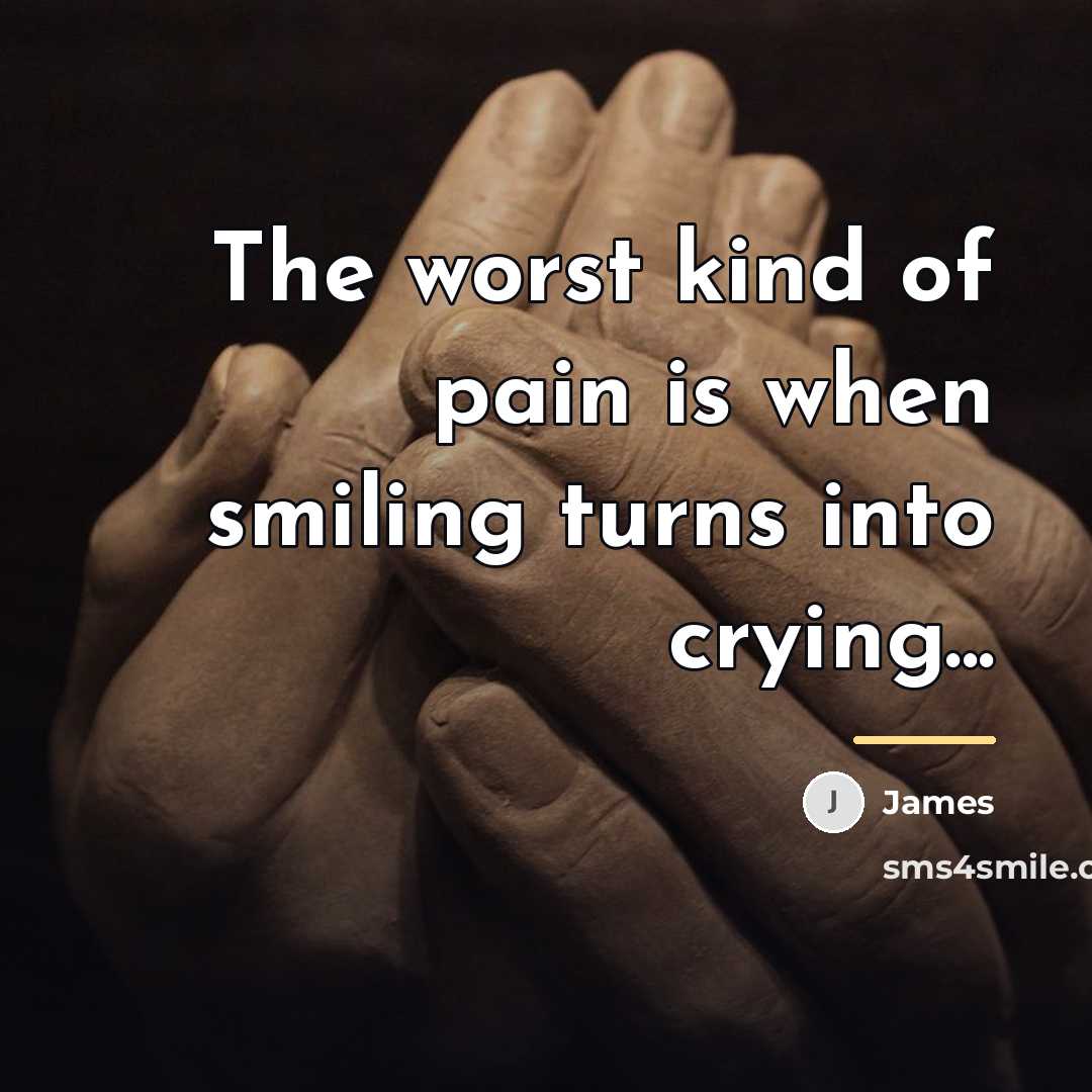 “The worst kind of pain is when smiling turns into…” quote by James