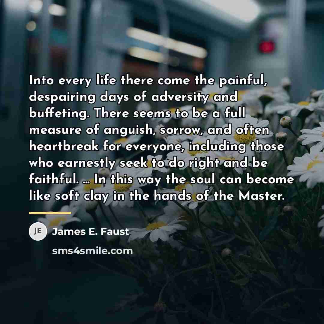 “Into every life there come the painful, despairing days of…” quote by James E. Faust