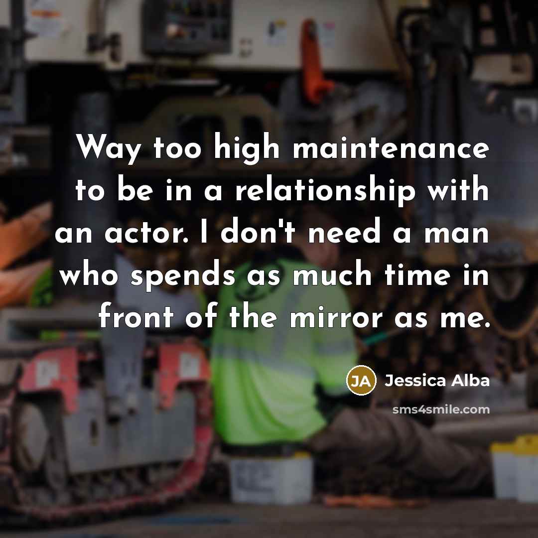 “Way too high maintenance to be in a relationship with…” quote by Jessica Alba