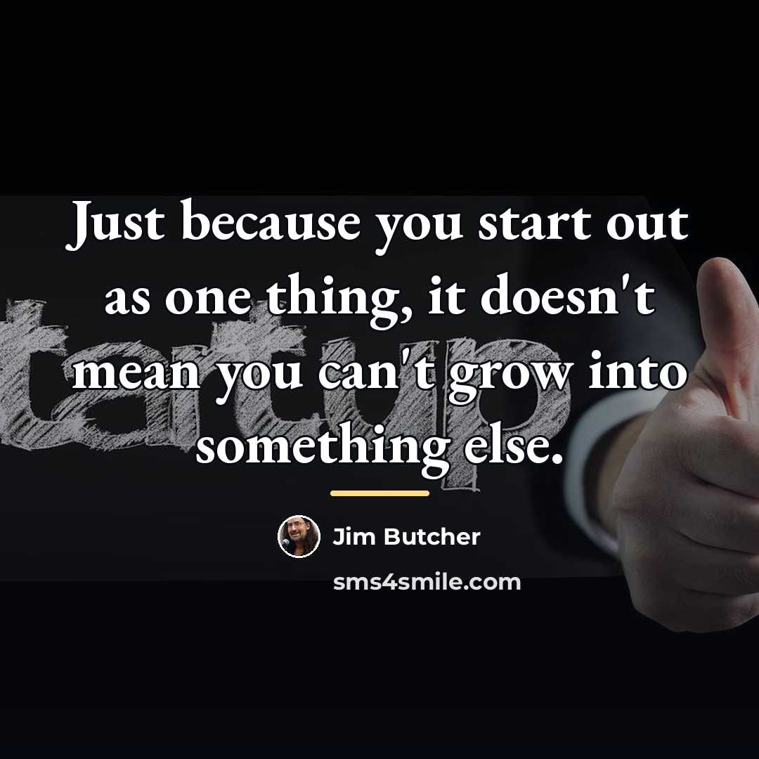 “Just because you start out as one thing, it doesn't…” quote by Jim Butcher