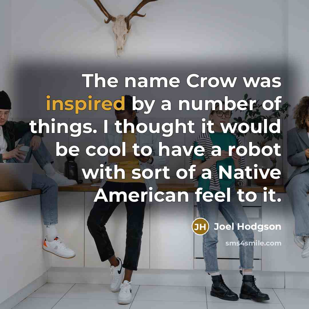 “The name Crow was inspired by a number of things.…” quote by Joel Hodgson