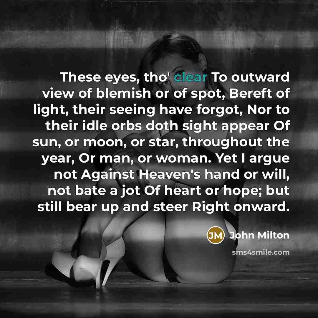 “These eyes, tho' clear To outward view of blemish or…” quote by John Milton