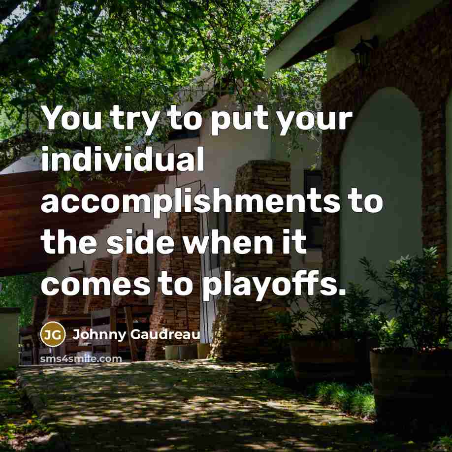 “You try to put your individual accomplishments to the side…” quote by Johnny Gaudreau