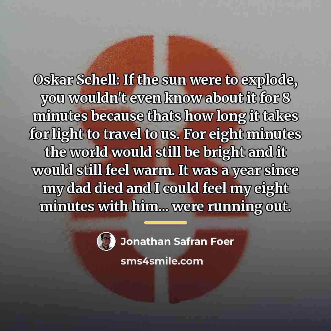 “Oskar Schell: If the sun were to explode, you wouldn't…” quote by Jonathan Safran Foer