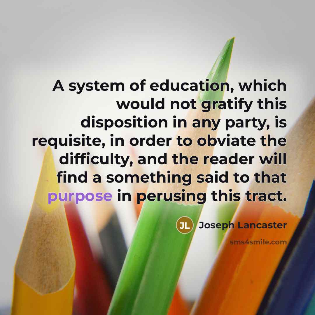 “A system of education, which would not gratify this disposition…” quote by Joseph Lancaster