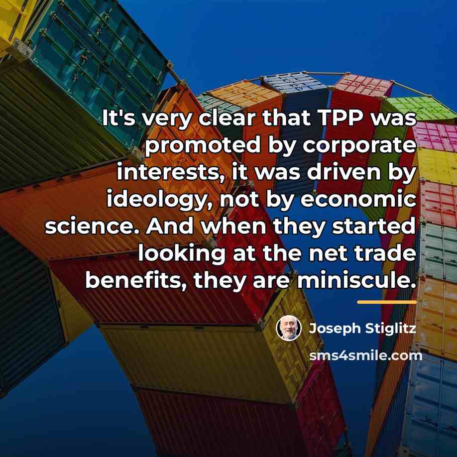 “It's very clear that TPP was promoted by corporate interests,…” quote by Joseph Stiglitz