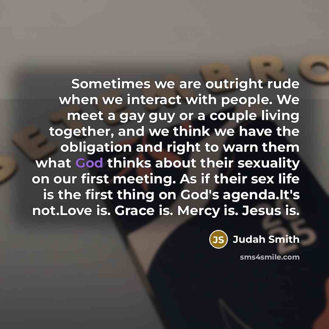 “Sometimes we are outright rude when we interact with people.…” quote by Judah Smith