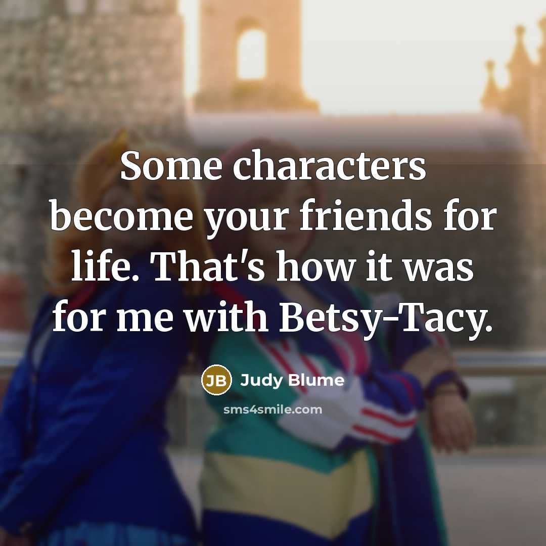 “Some characters become your friends for life. That's how it…” quote by Judy Blume