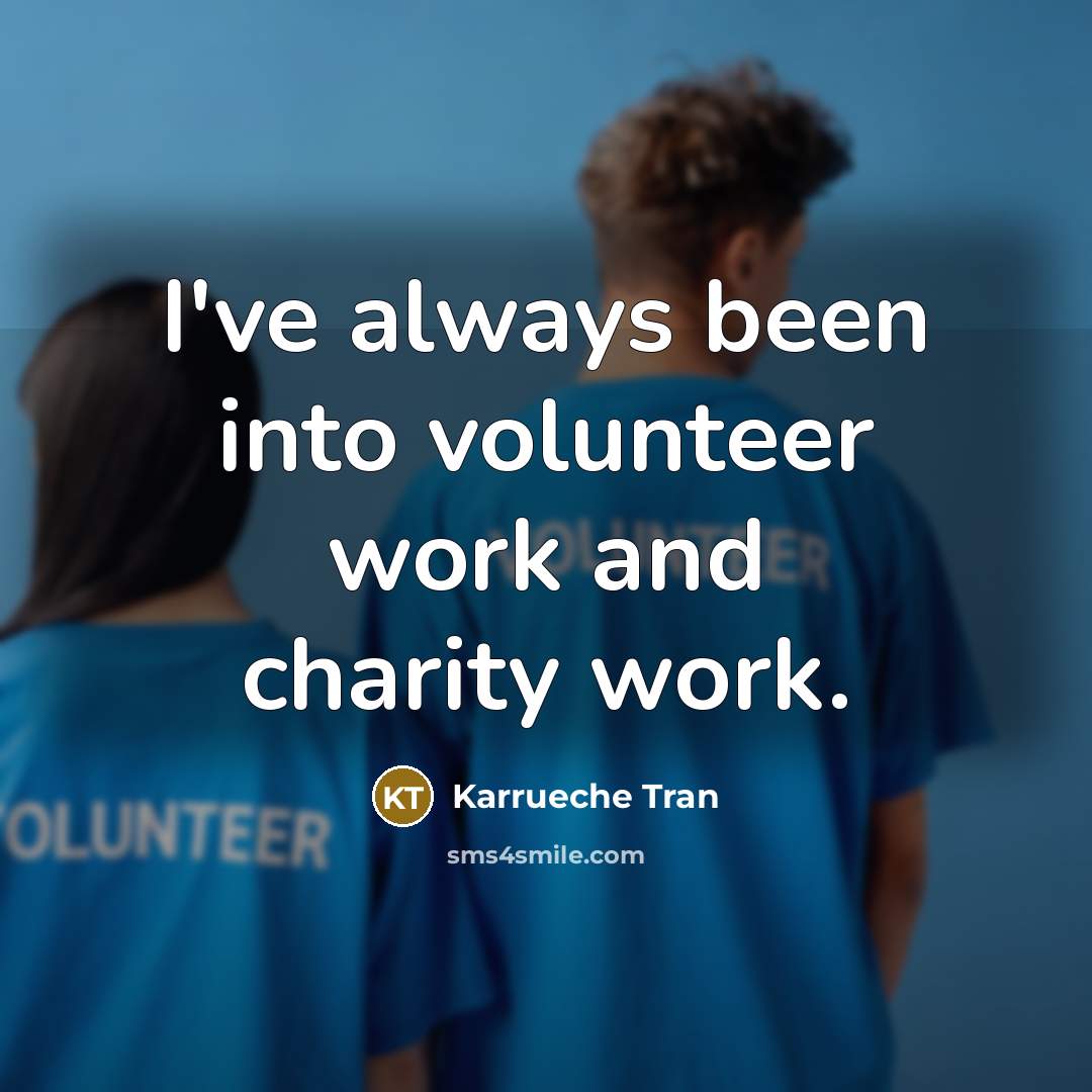 “I've always been into volunteer work and charity work.…” quote by Karrueche Tran