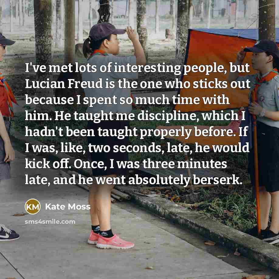 “I've met lots of interesting people, but Lucian Freud is…” quote by Kate Moss