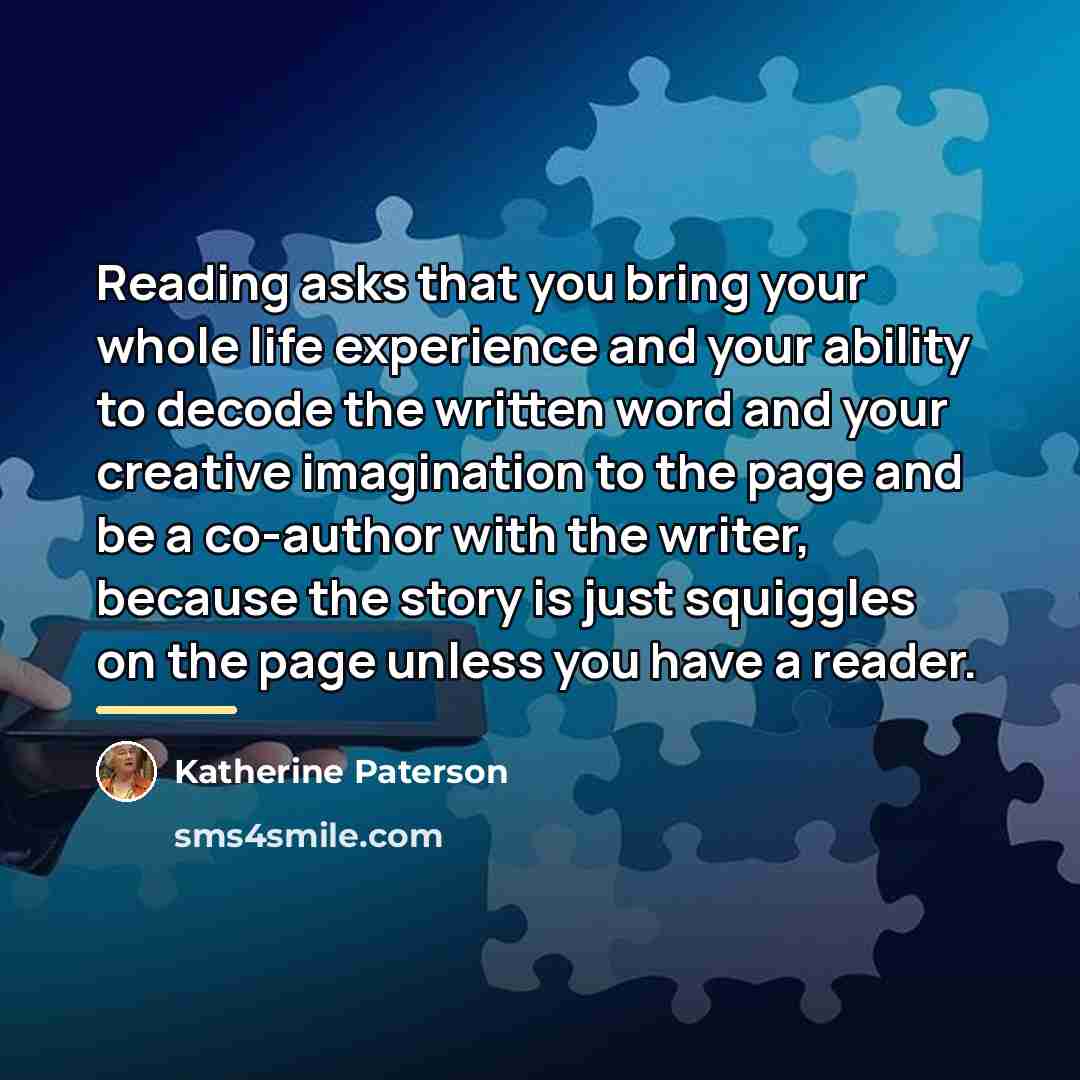 “Reading asks that you bring your whole life experience and…” quote by Katherine Paterson