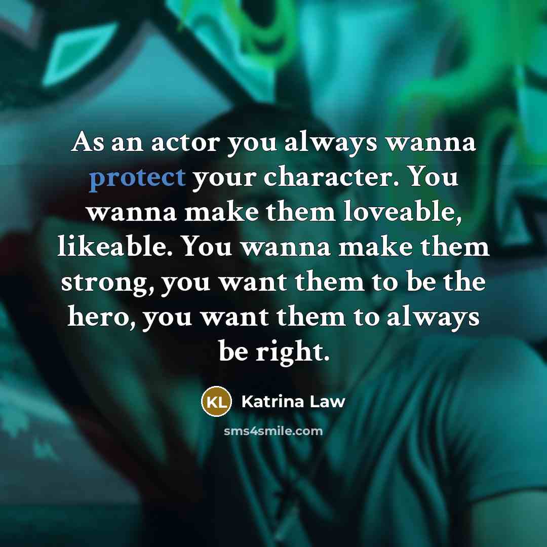 “As an actor you always wanna protect your character. You…” quote by Katrina Law