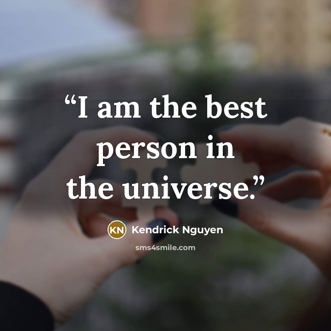 “I am the best person in the universe.” quote by Kendrick Nguyen