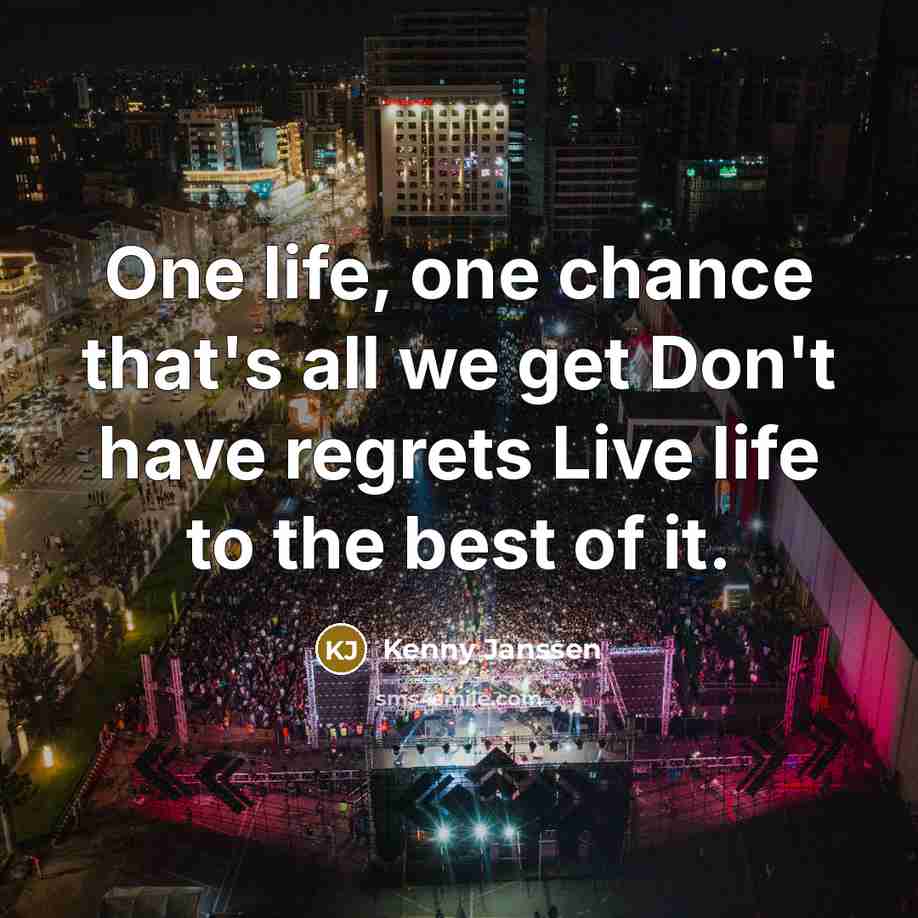 “One life, one chance that's all we get Don't have…” quote by Kenny Janssen