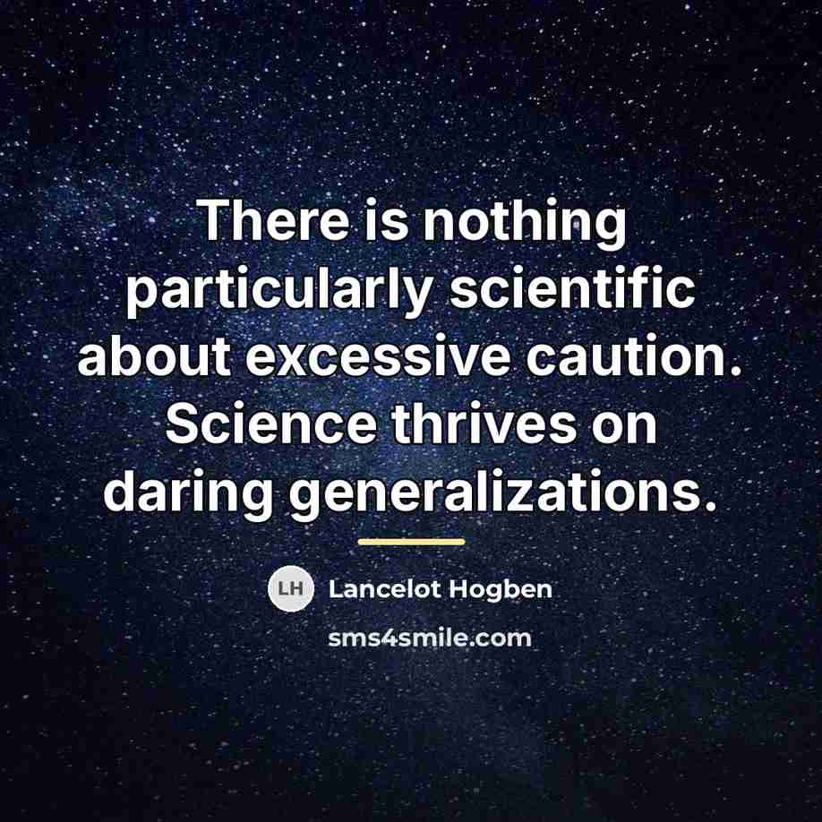 “There is nothing particularly scientific about excessive caution. Science thrives…” quote by Lancelot Hogben