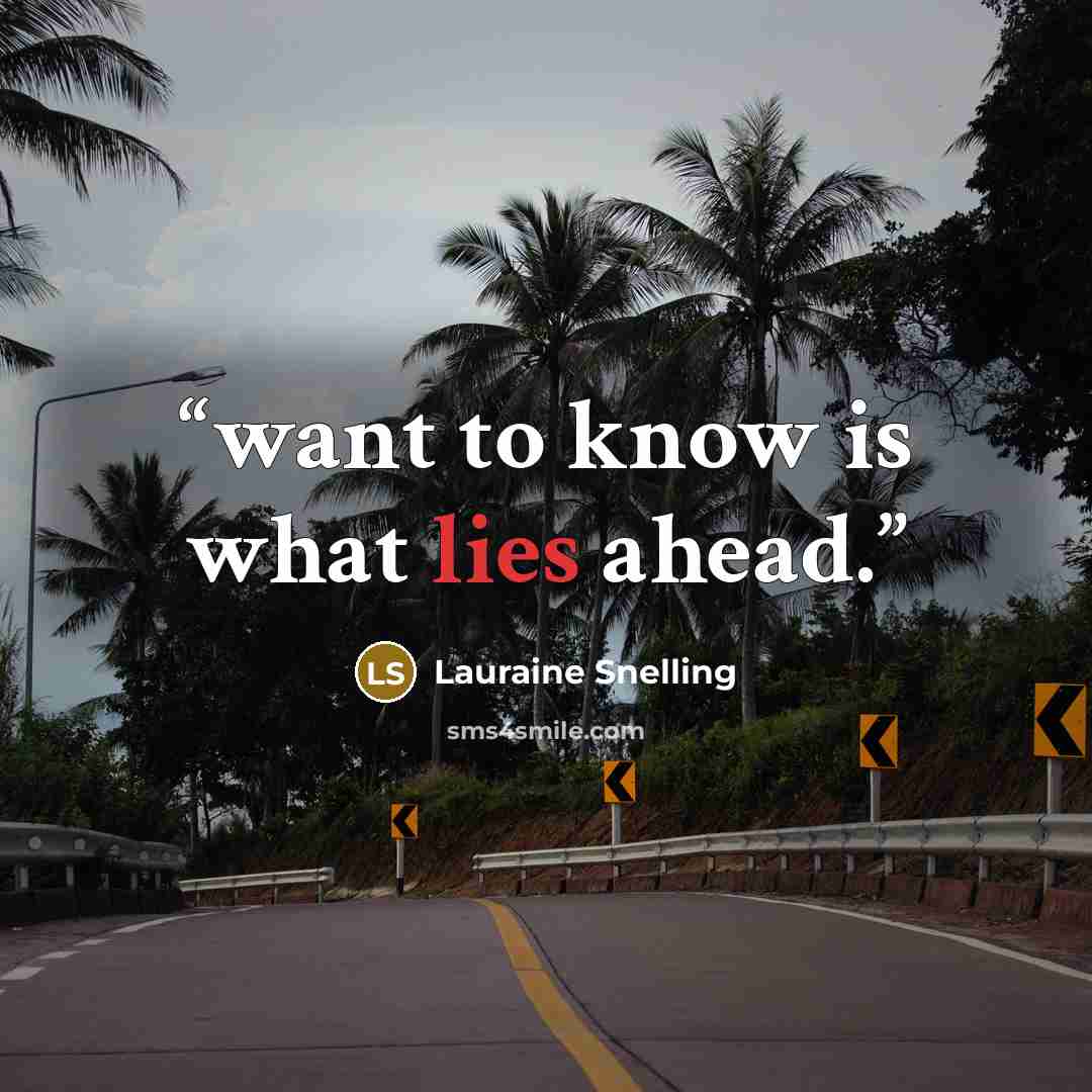 “want to know is what lies ahead.” quote by Lauraine Snelling