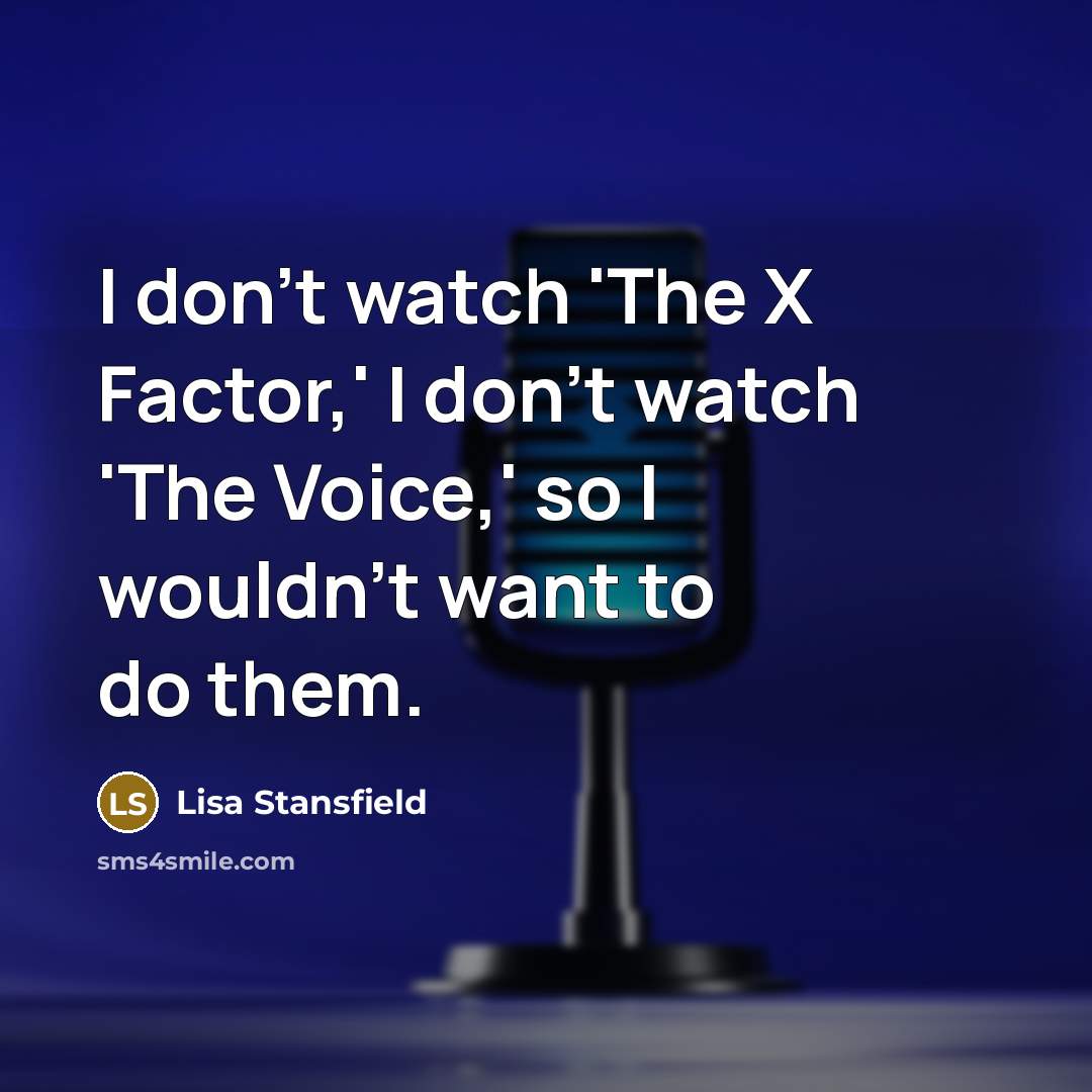 “I don't watch 'The X Factor,' I don't watch 'The…” quote by Lisa Stansfield