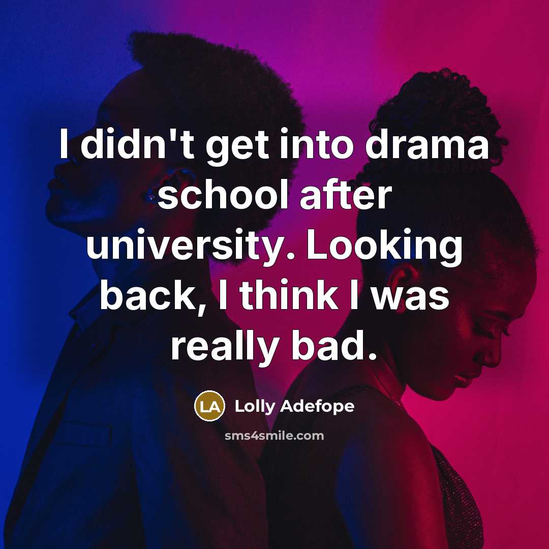 “I didn't get into drama school after university. Looking back,…” quote by Lolly Adefope
