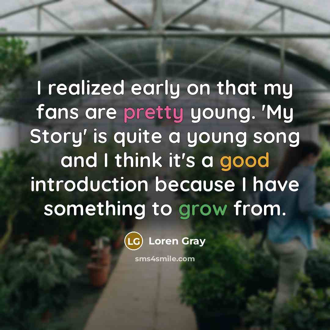 “I realized early on that my fans are pretty young.…” quote by Loren Gray