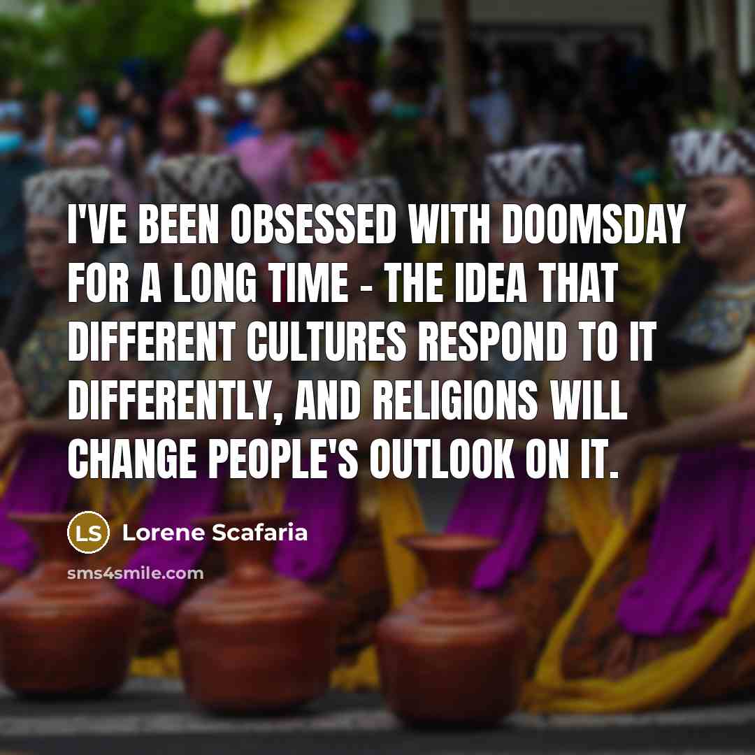 “I've been obsessed with doomsday for a long time -…” quote by Lorene Scafaria