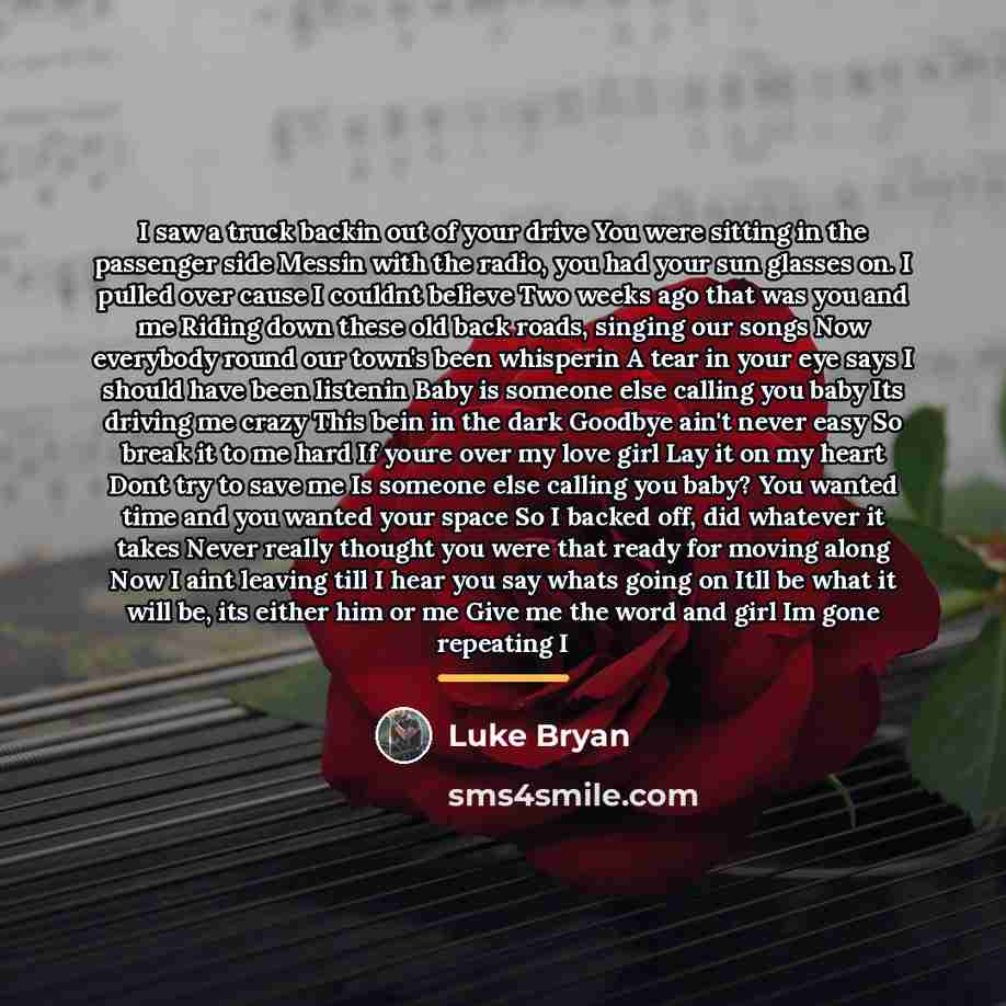 “I saw a truck backin out of your drive You…” quote by Luke Bryan