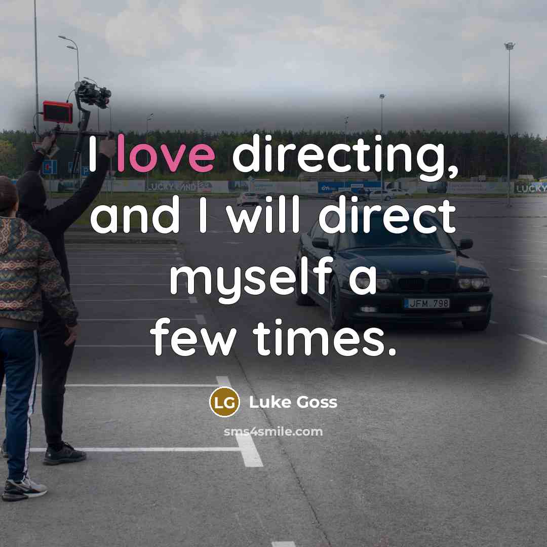 “I love directing, and I will direct myself a few…” quote by Luke Goss