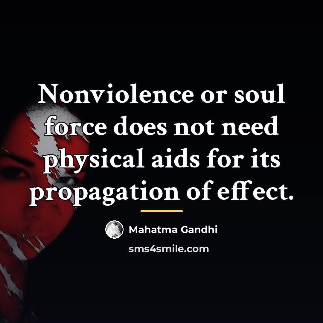 “Nonviolence or soul force does not need physical aids for…” quote by Mahatma Gandhi